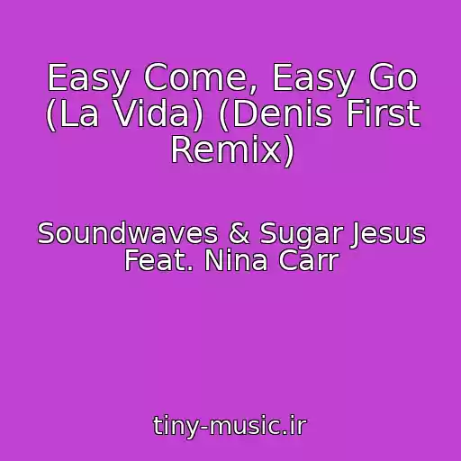 کاور آهنگ Easy Come, Easy Go (La Vida) (Denis First Remix) از Soundwaves & Sugar Jesus Feat. Nina Carr