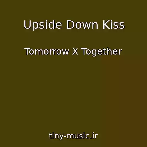 کاور آهنگ Upside Down Kiss از Tomorrow X Together