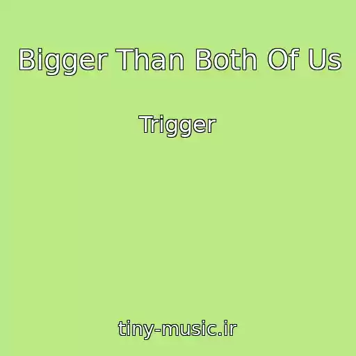 کاور آهنگ Bigger Than Both Of Us از Trigger
