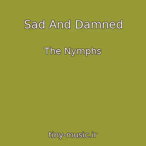 کاور آهنگ Sad And Damned از The Nymphs
