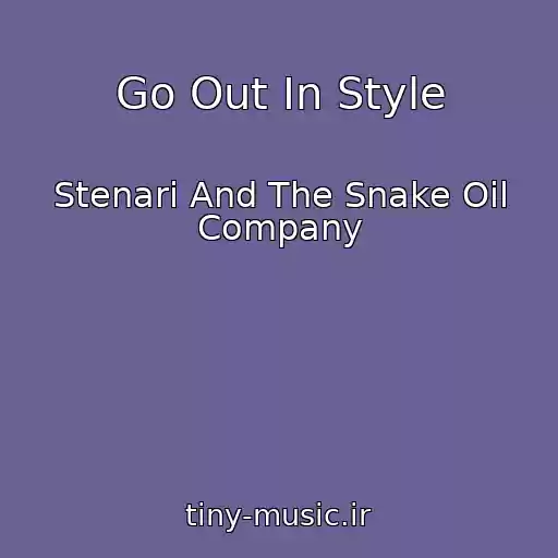 کاور آهنگ Go Out In Style از Stenari And The Snake Oil Company