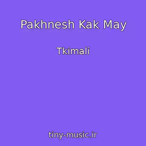 کاور آهنگ Pakhnesh Kak May از Tkimali