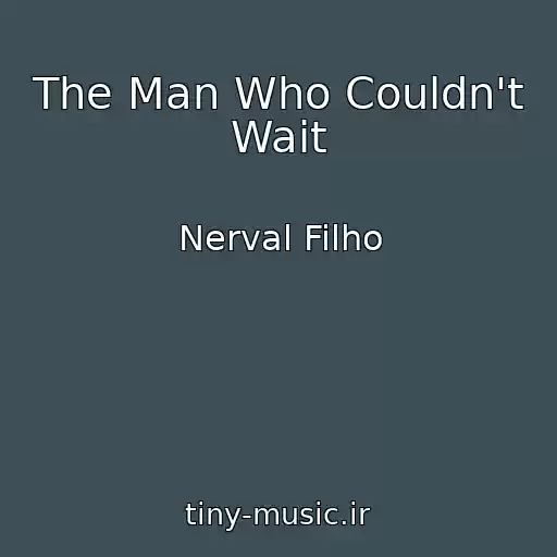 کاور آهنگ The Man Who Couldn't Wait از Nerval Filho