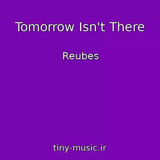 کاور آهنگ Tomorrow Isn't There از Reubes