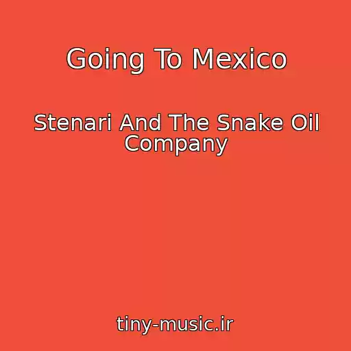 کاور آهنگ Going To Mexico از Stenari And The Snake Oil Company