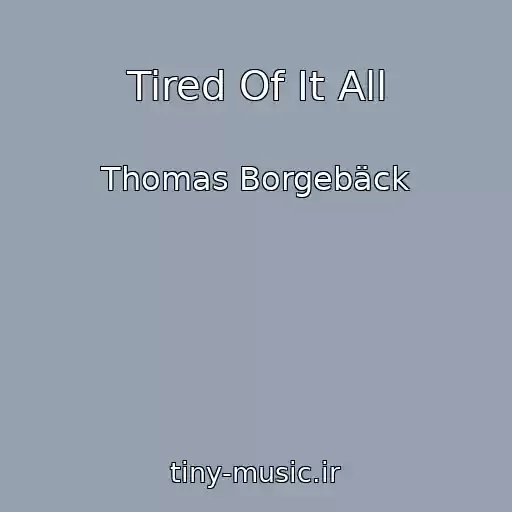 کاور آهنگ Tired Of It All از Thomas Borgebäck