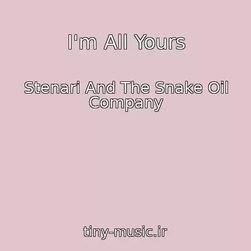 کاور آهنگ I'm All Yours از Stenari And The Snake Oil Company