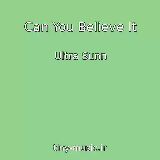کاور آهنگ Can You Believe It از Ultra Sunn