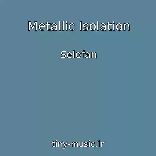 کاور آهنگ Metallic Isolation از Selofan