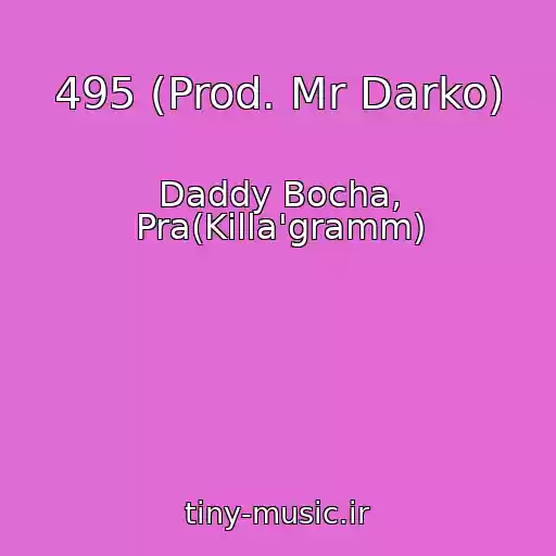 کاور آهنگ 495 (Prod. Mr Darko) از Daddy Bocha, Pra(Killa'gramm)