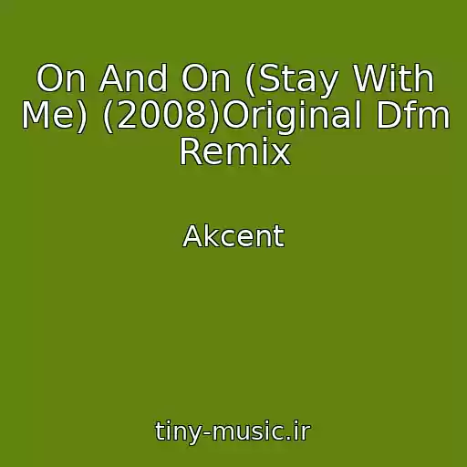 کاور آهنگ On And On (Stay With Me) (2008)Original Dfm Remix از Akcent
