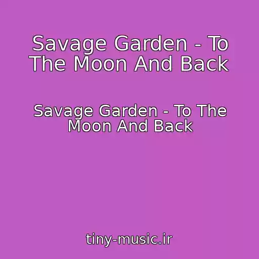 کاور آهنگ Savage Garden - To The Moon And Back از Savage Garden - To The Moon And Back