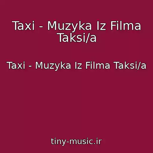 کاور آهنگ Taxi - Muzyka Iz Filma Taksi/a از Taxi - Muzyka Iz Filma Taksi/a