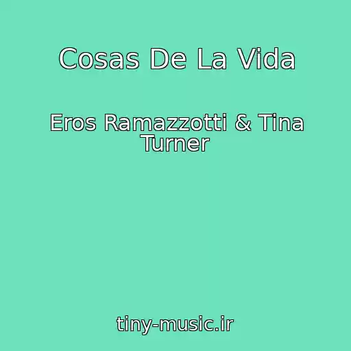 کاور آهنگ Cosas De La Vida از Eros Ramazzotti & Tina Turner