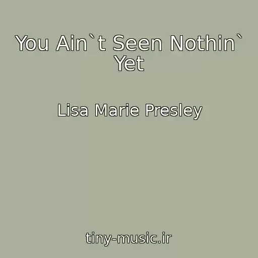 کاور آهنگ You Ain`t Seen Nothin` Yet از Lisa Marie Presley