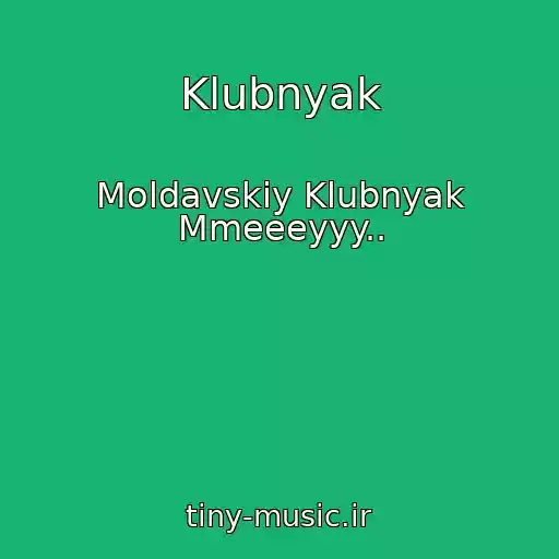 کاور آهنگ Klubnyak از Moldavskiy Klubnyak Mmeeeyyy..