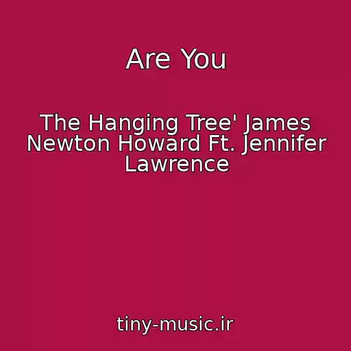 کاور آهنگ Are You از The Hanging Tree' James Newton Howard Ft. Jennifer Lawrence