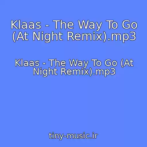 کاور آهنگ Klaas - The Way To Go (At Night Remix).mp3 از Klaas - The Way To Go (At Night Remix).mp3