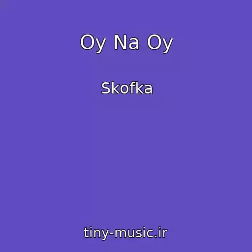 کاور آهنگ Oy Na Oy از Skofka