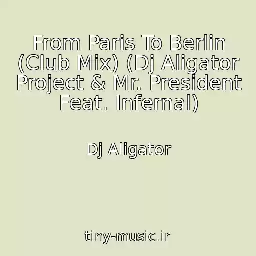 کاور آهنگ From Paris To Berlin (Club Mix) (Dj Aligator Project & Mr. President Feat. Infernal) از Dj Aligator