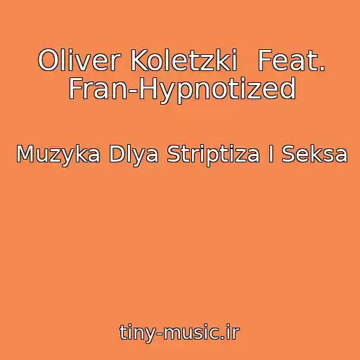 کاور آهنگ Oliver Koletzki  Feat. Fran-Hypnotized از Muzyka Dlya Striptiza I Seksa