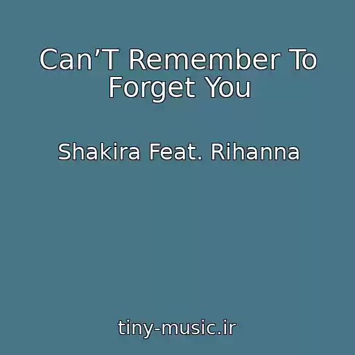 کاور آهنگ Can’T Remember To Forget You از Shakira Feat. Rihanna