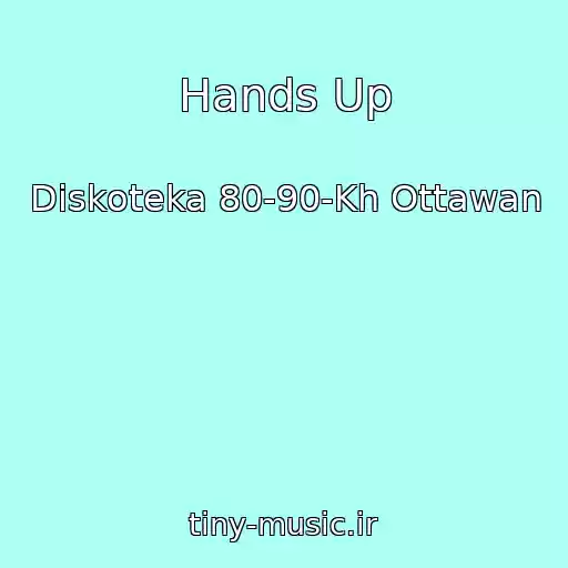 کاور آهنگ Hands Up از Diskoteka 80-90-Kh Ottawan