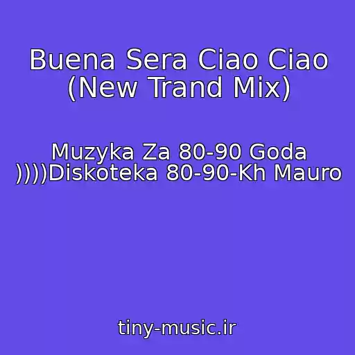 کاور آهنگ Buena Sera Ciao Ciao (New Trand Mix) از Muzyka Za 80-90 Goda ))))Diskoteka 80-90-Kh Mauro