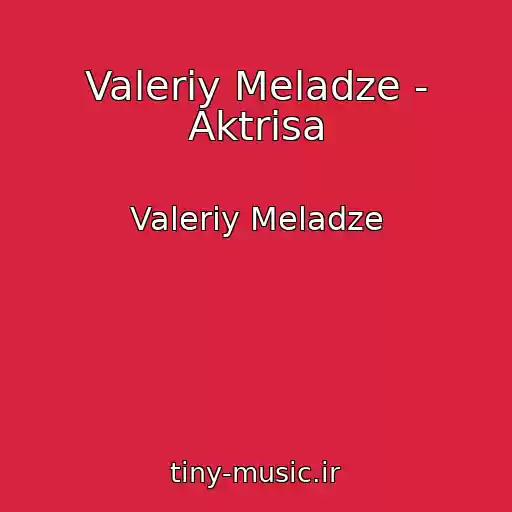 کاور آهنگ Valeriy Meladze - Aktrisa از Valeriy Meladze