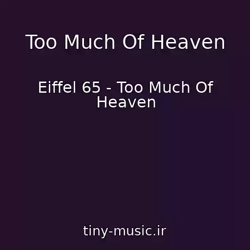 کاور آهنگ Too Much Of Heaven از Eiffel 65 - Too Much Of Heaven