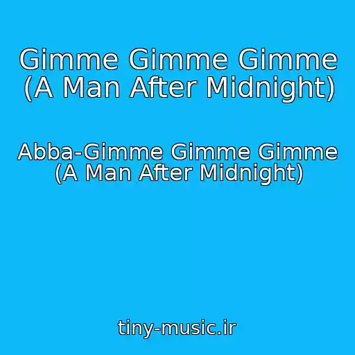 کاور آهنگ Gimme Gimme Gimme (A Man After Midnight) از Abba-Gimme Gimme Gimme (A Man After Midnight)