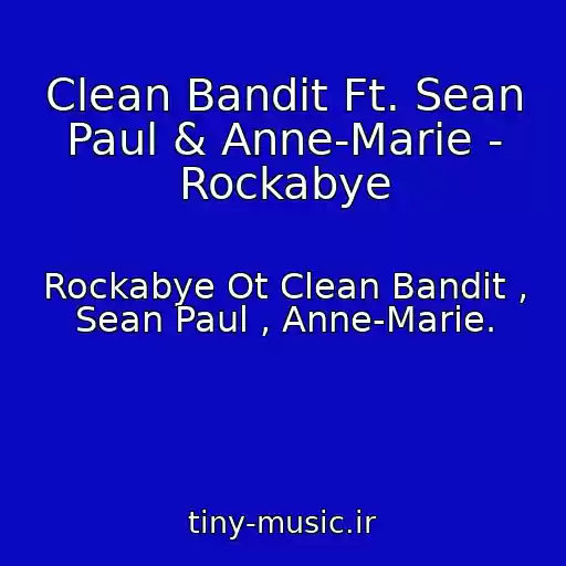 کاور آهنگ Clean Bandit Ft. Sean Paul & Anne-Marie - Rockabye از Rockabye Ot Clean Bandit , Sean Paul , Anne-Marie.