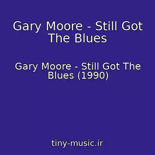 کاور آهنگ Gary Moore - Still Got The Blues از Gary Moore - Still Got The Blues (1990)