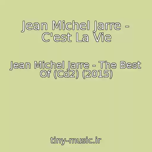 کاور آهنگ Jean Michel Jarre - C'est La Vie از Jean Michel Jarre - The Best Of (Cd2) (2015)