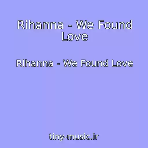 کاور آهنگ Rihanna - We Found Love از Rihanna - We Found Love