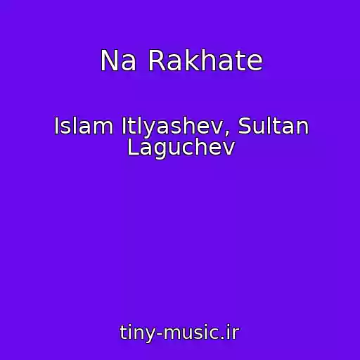 کاور آهنگ Na Rakhate از Islam Itlyashev, Sultan Laguchev