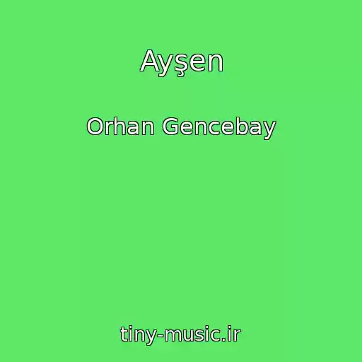 کاور آهنگ Ayşen از Orhan Gencebay