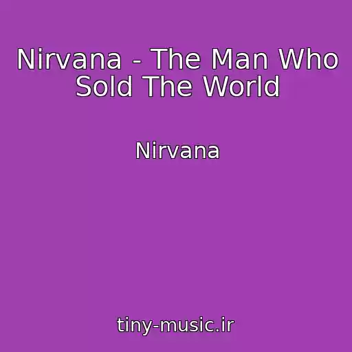 کاور آهنگ Nirvana - The Man Who Sold The World از Nirvana