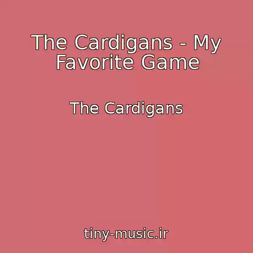 کاور آهنگ The Cardigans - My Favorite Game از The Cardigans
