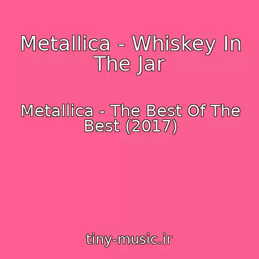 کاور آهنگ Metallica - Whiskey In The Jar از Metallica - The Best Of The Best (2017)