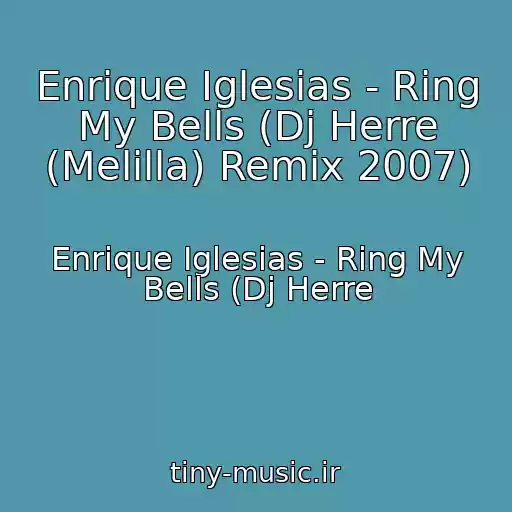 کاور آهنگ Enrique Iglesias - Ring My Bells (Dj Herre (Melilla) Remix 2007) از Enrique Iglesias - Ring My Bells (Dj Herre