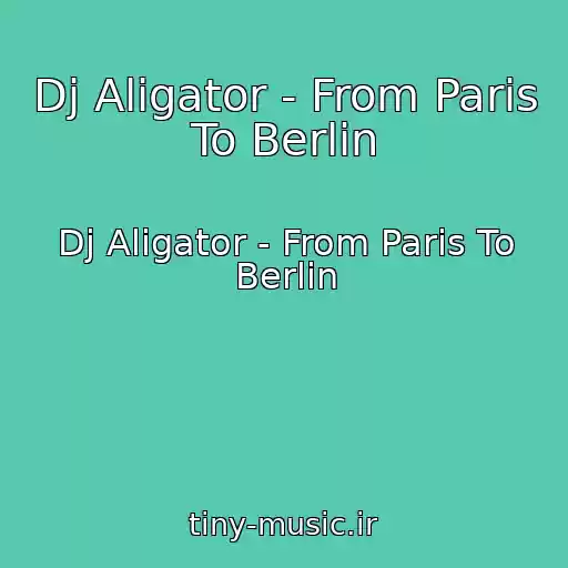 کاور آهنگ Dj Aligator - From Paris To Berlin از Dj Aligator - From Paris To Berlin