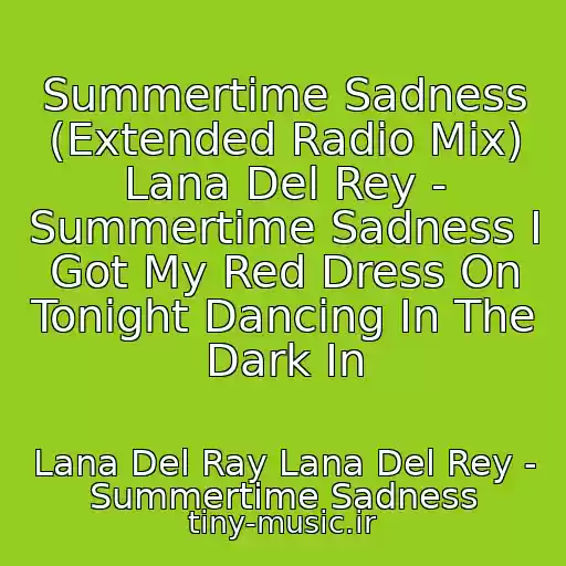 کاور آهنگ Summertime Sadness (Extended Radio Mix) Lana Del Rey - Summertime Sadness I Got My Red Dress On Tonight Dancing In The Dark In از Lana Del Ray Lana Del Rey - Summertime Sadness
