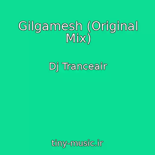 کاور آهنگ Gilgamesh (Original Mix) از Dj Tranceair