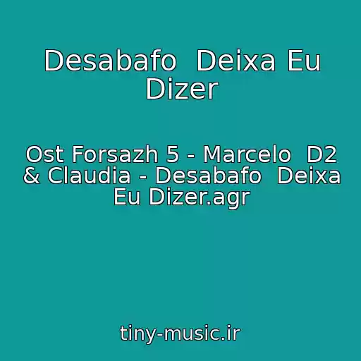 کاور آهنگ Desabafo  Deixa Eu Dizer از Ost Forsazh 5 - Marcelo  D2 & Claudia - Desabafo  Deixa Eu Dizer.agr