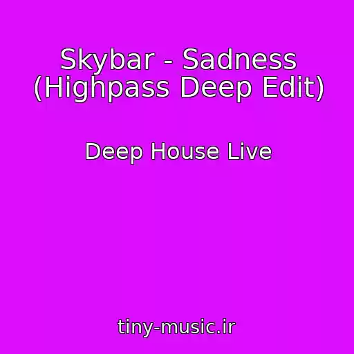 کاور آهنگ Skybar - Sadness (Highpass Deep Edit) از Deep House Live