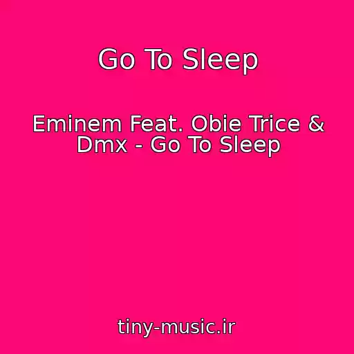 کاور آهنگ Go To Sleep از Eminem Feat. Obie Trice & Dmx - Go To Sleep