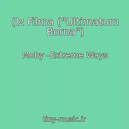 کاور آهنگ (Iz Filma ("Ultimatum Borna") از Moby -Extreme Ways