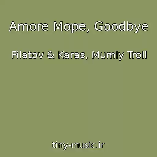 کاور آهنگ Amore Mope, Goodbye از Filatov & Karas, Mumiy Troll