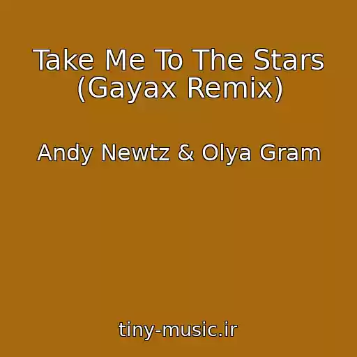کاور آهنگ Take Me To The Stars (Gayax Remix) از Andy Newtz & Olya Gram